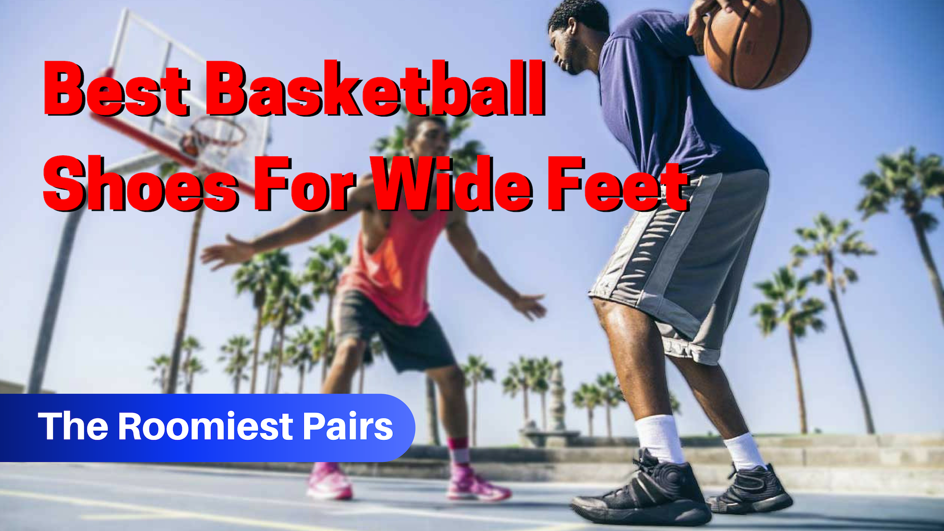 Best Basketball Shoes For Wide Feet 